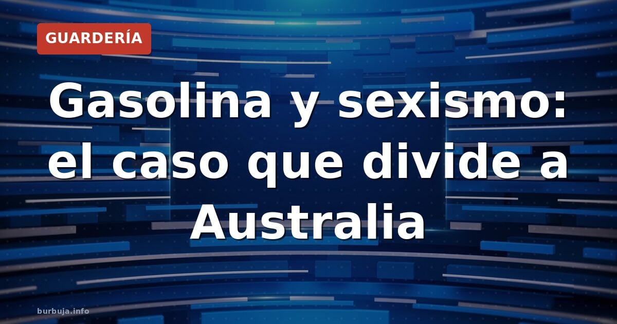 Gasolina y sexismo: el caso que divide a Australia