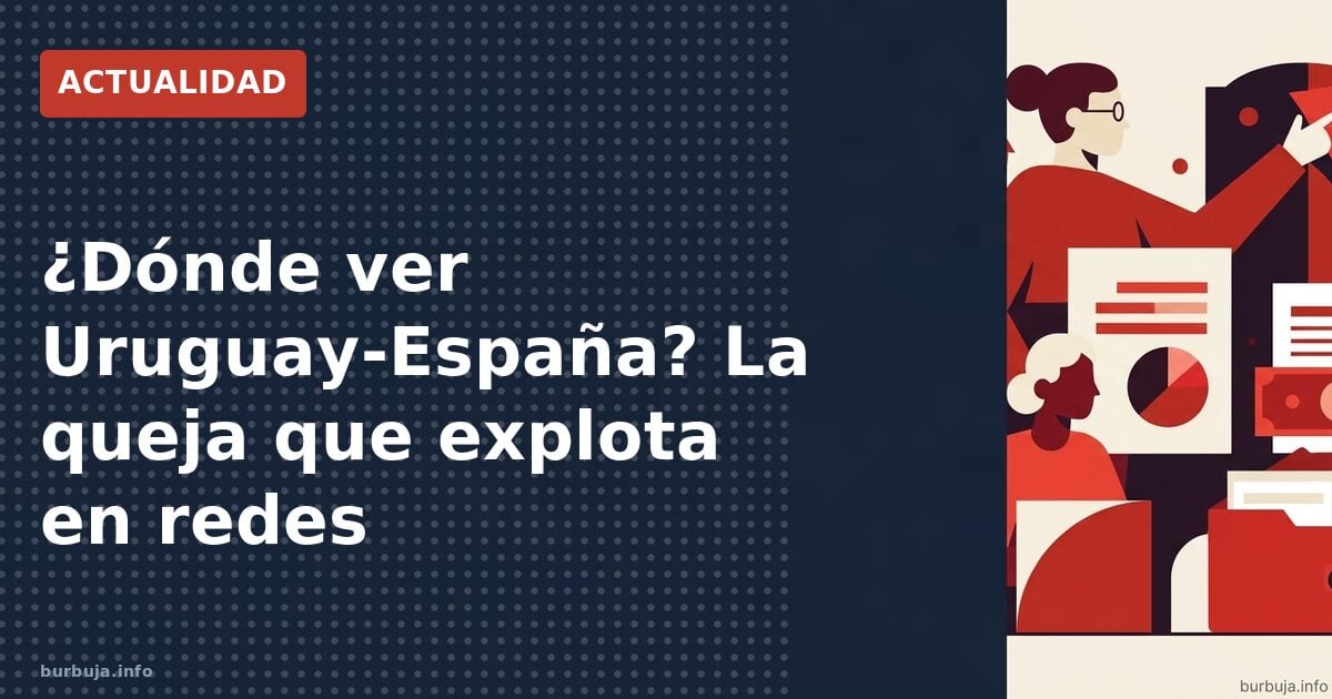 ¿Dónde ver Uruguay-España? La queja que explota en redes