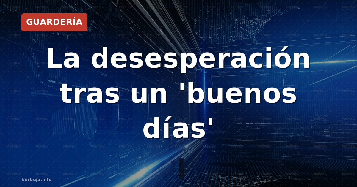 La desesperación tras un 'buenos días'