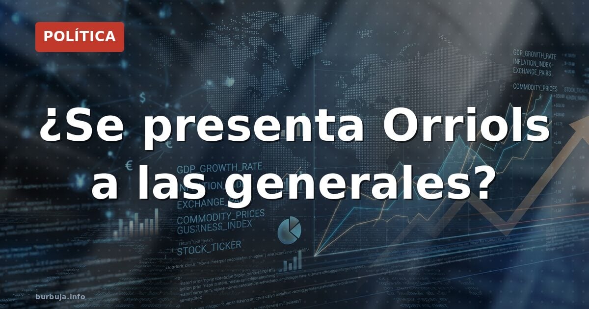 ¿Se presenta Orriols a las generales?