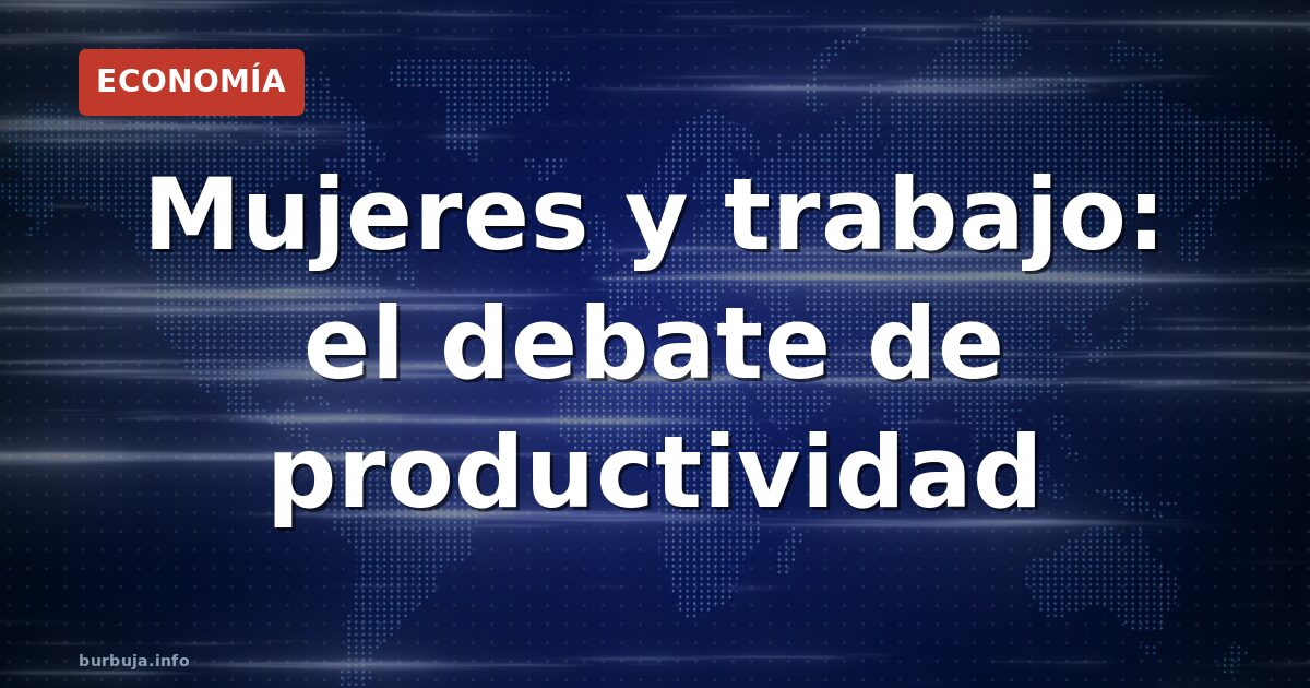 ¿Son las mujeres un lastre para la productividad?