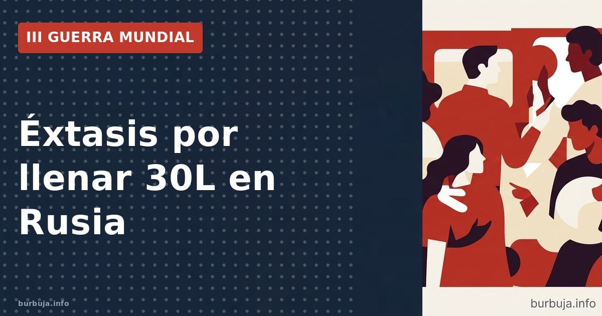 Éxtasis por llenar 30L en Rusia