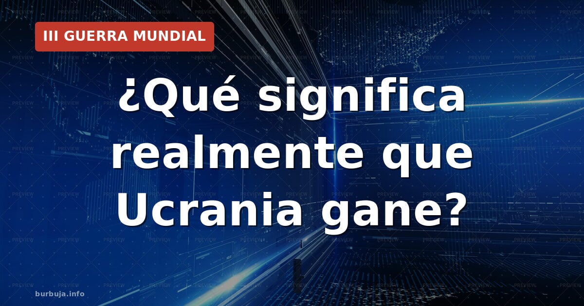 ¿Qué significa realmente que Ucrania gane la guerra?