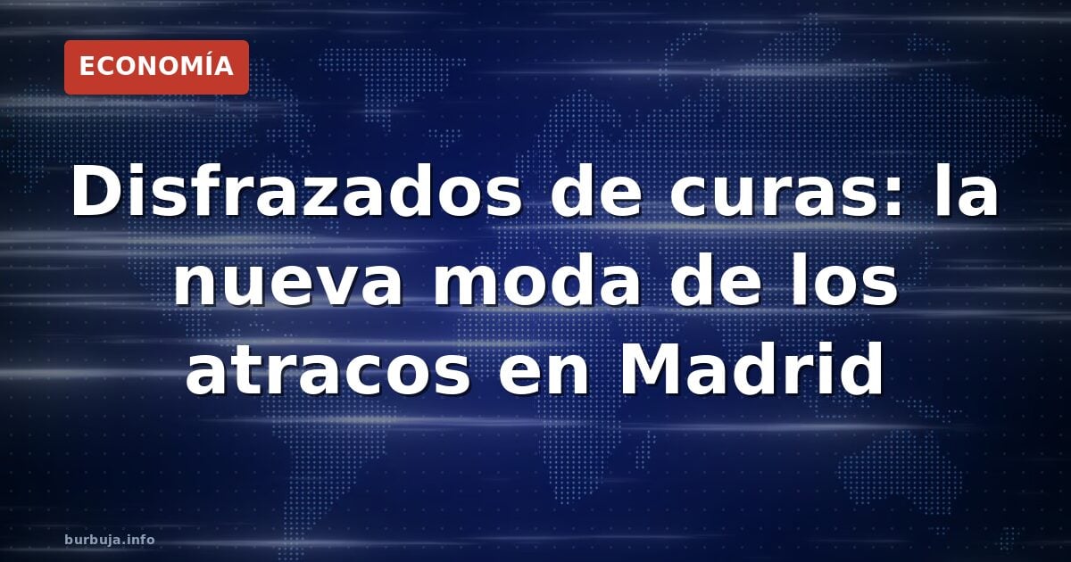 Falsos curas atracan cinco joyerías en Madrid