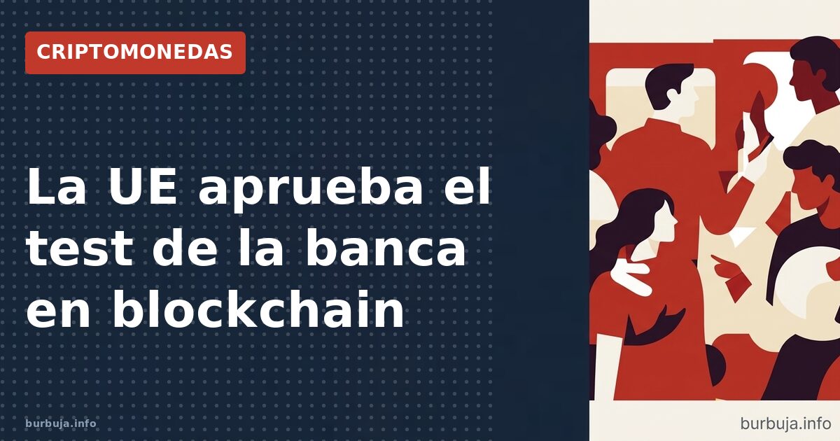 La UE aprueba el test de la banca en blockchain