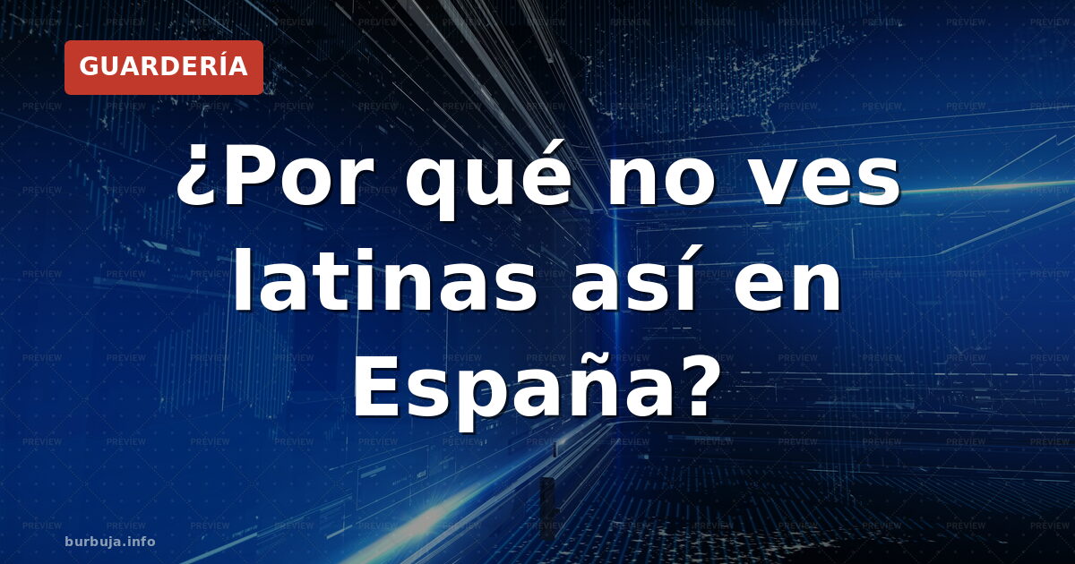 ¿Por qué no ves latinas así en España?