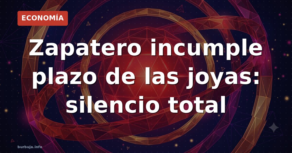 Zapatero incumple plazo de las joyas: silencio total