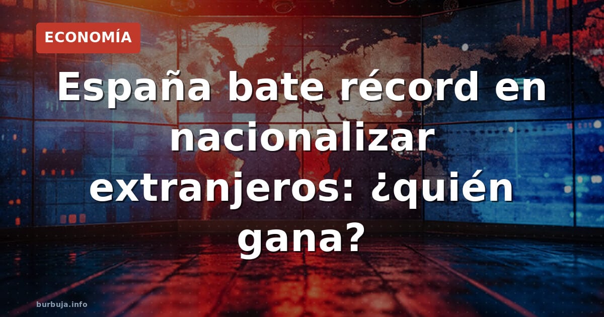España bate récord en nacionalizar extranjeros: ¿quién gana?