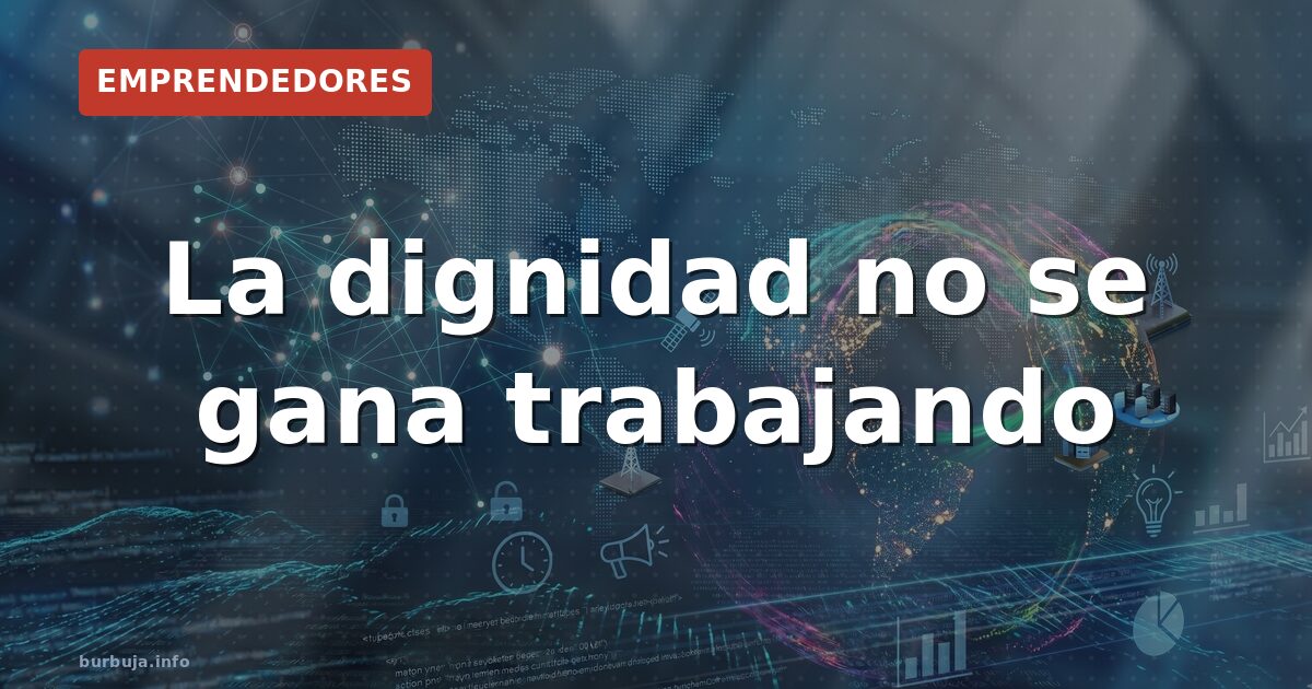 La dignidad no se gana trabajando