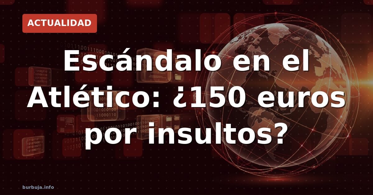 Escándalo en el Atlético: ¿150 euros por insultos?