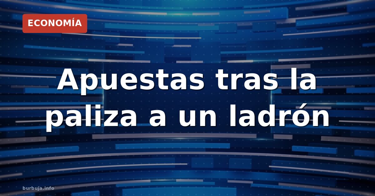 Paliza a un ladrón: ¿justicia o barbarie?
