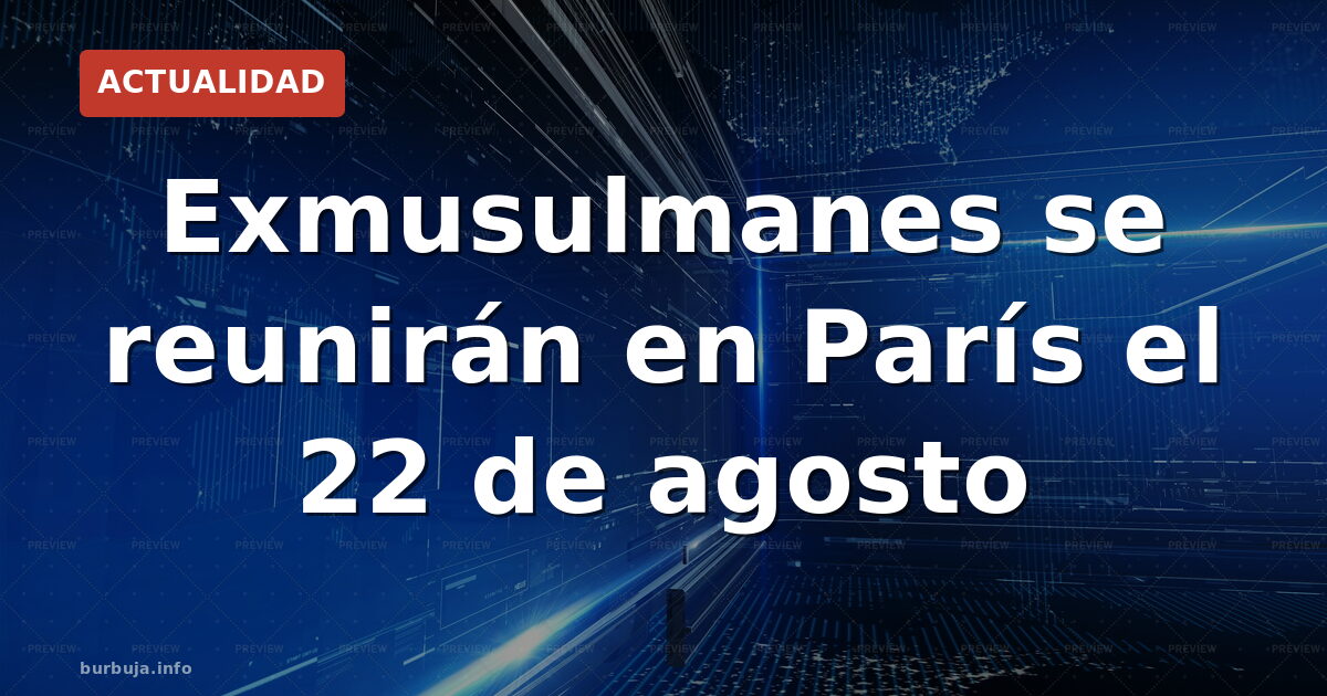 Exmusulmanes en Francia: el 22 de agosto, visibilizan la apostasía