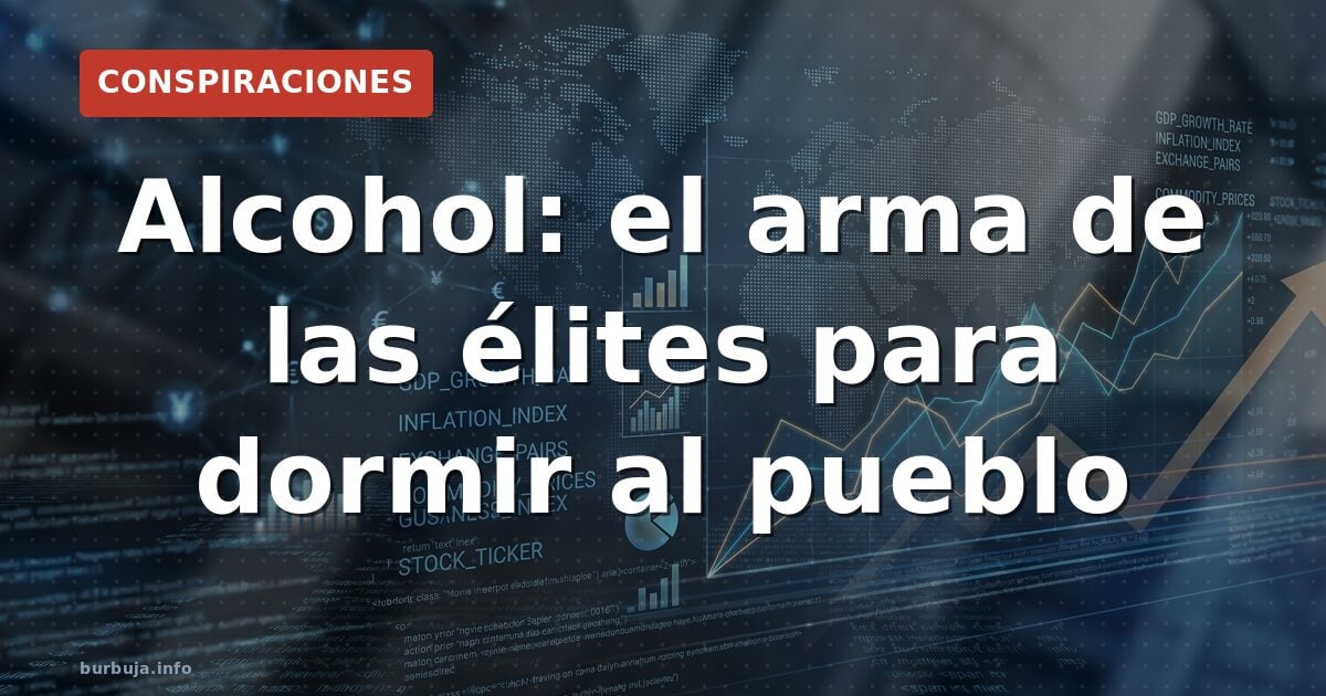Alcohol: el arma de las élites para dormir al pueblo