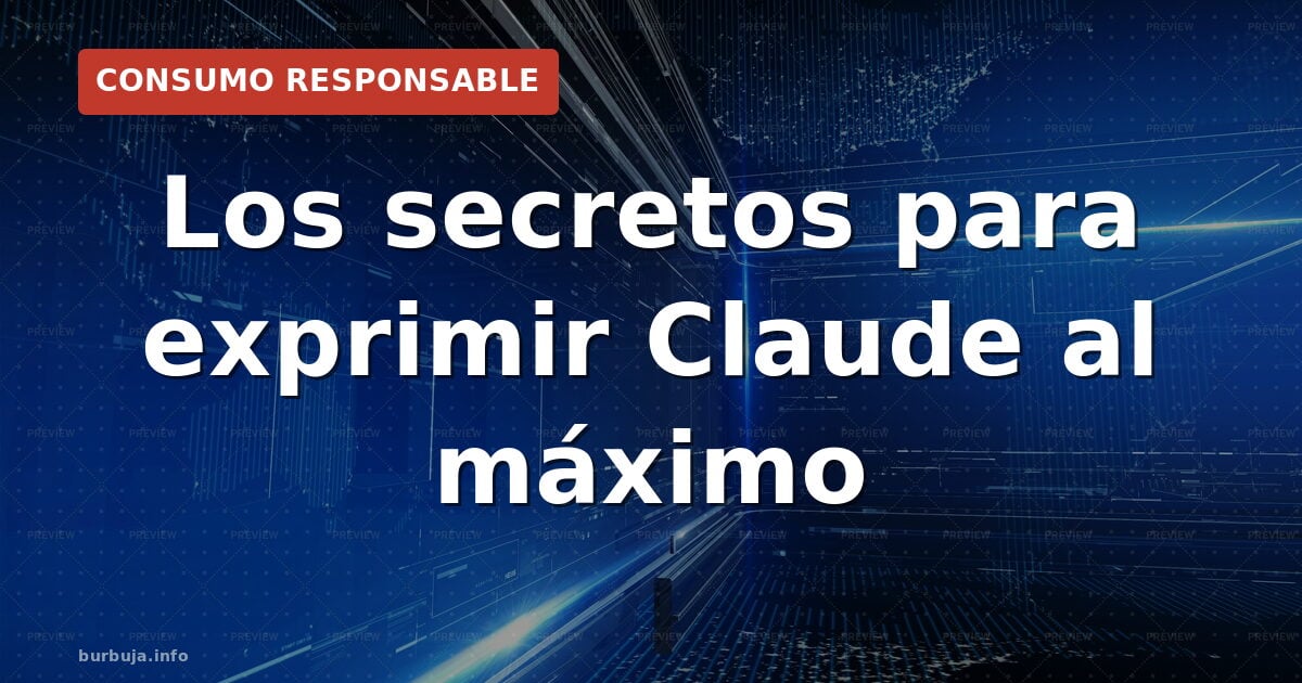Los secretos para exprimir Claude al máximo
