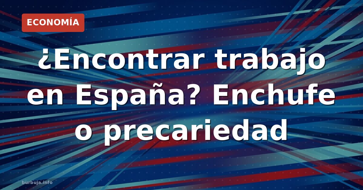¿Encontrar trabajo en España? Enchufe o precariedad