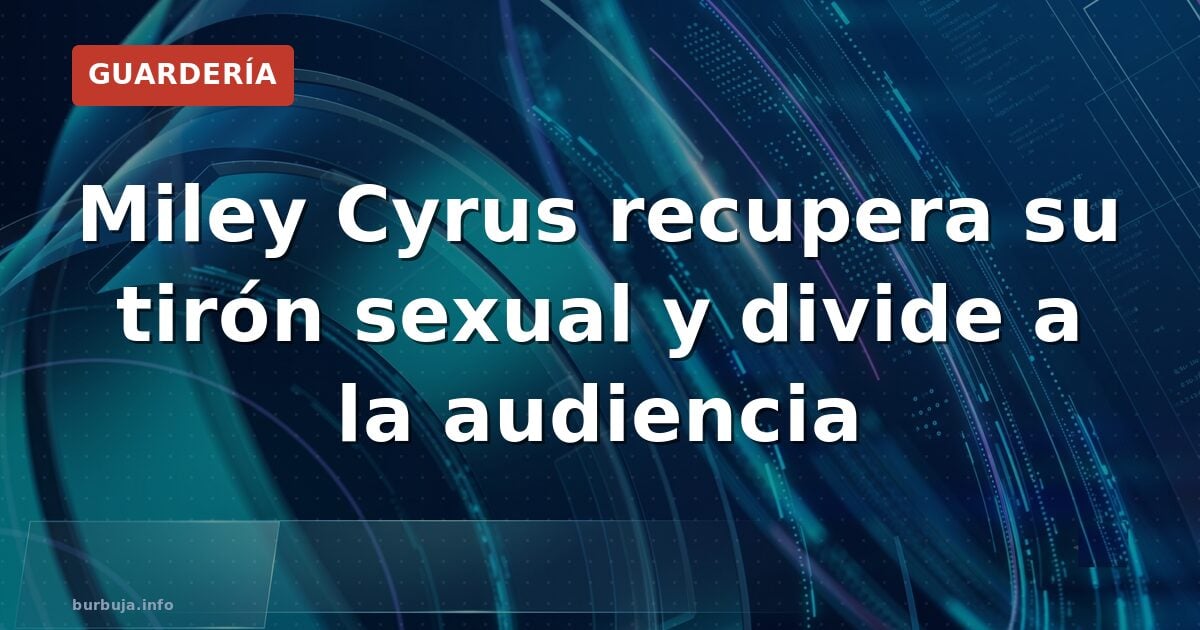 El regreso de Miley Cyrus: ¿nueva etapa?