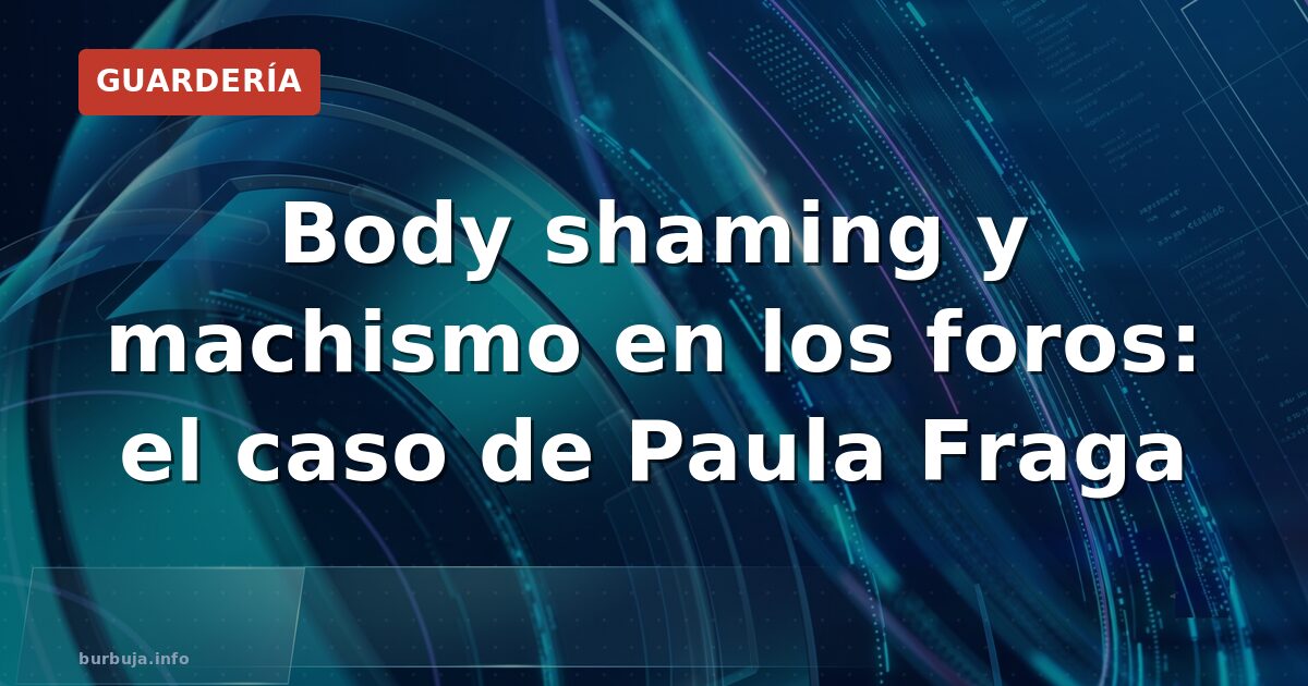 Body shaming y machismo en los foros: el caso de Paula Fraga