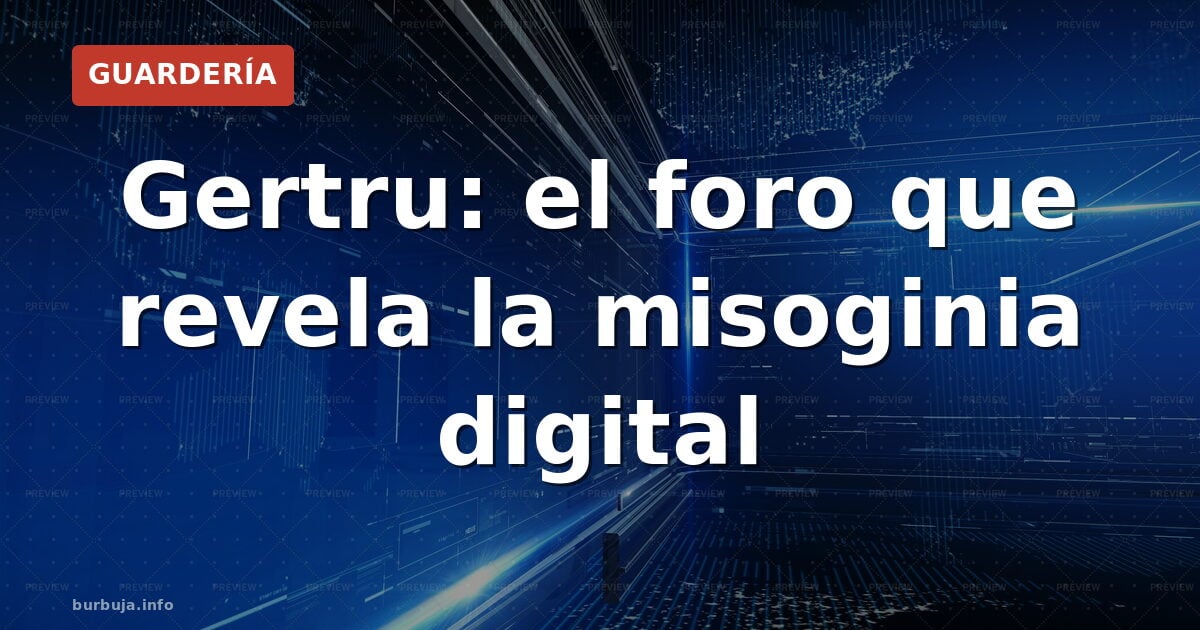 Gertru: el foro que revela la misoginia digital
