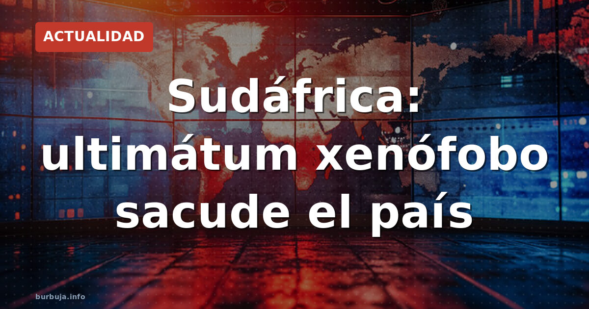 Sudáfrica: ultimátum xenófobo sacude el país