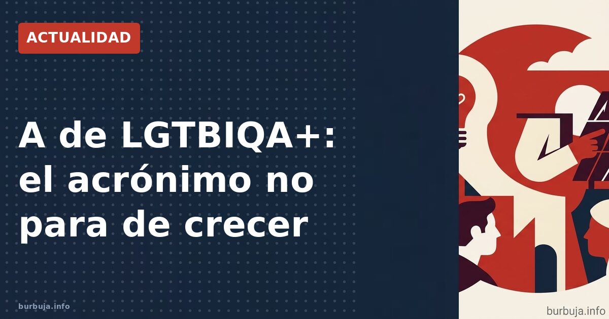 El acrónimo LGTBIQA+ suma la A: ¿hacia el infinito?