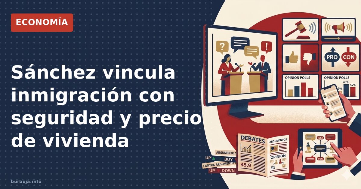 Sánchez vincula inmigración con seguridad y precio de vivienda