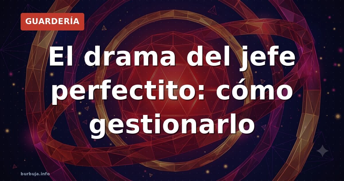 El drama del jefe perfectito: cómo gestionarlo
