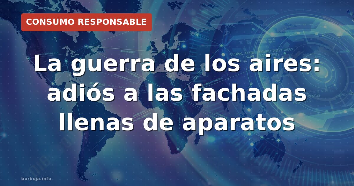 La guerra de los aires: adiós a las fachadas llenas de aparatos