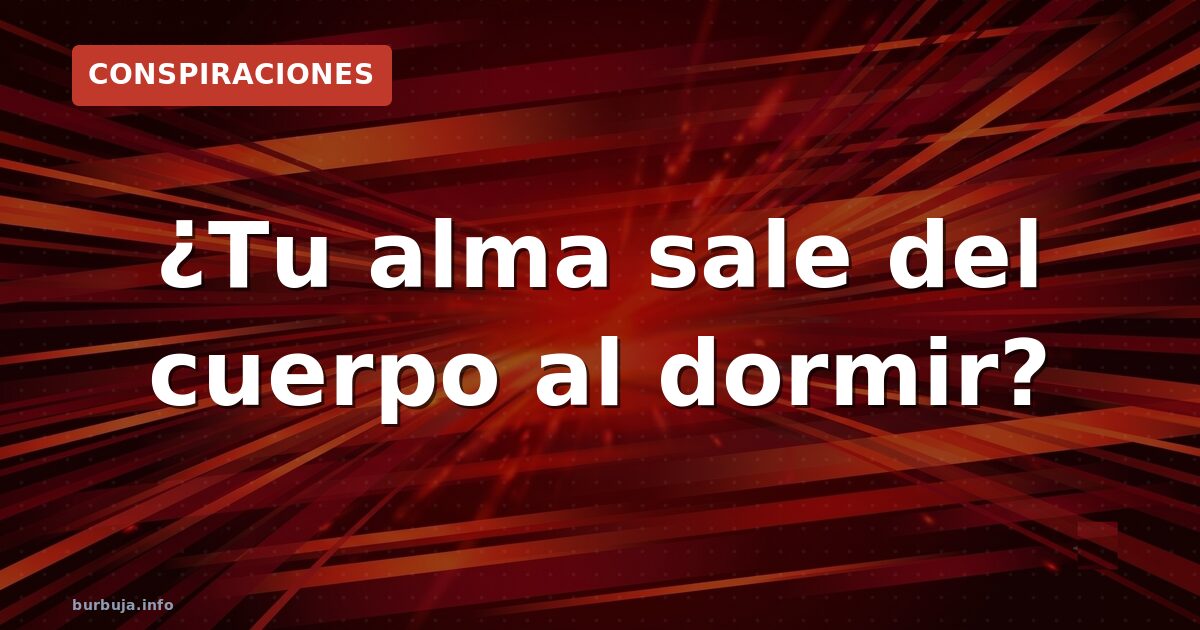 ¿Se separa el alma en la parálisis del sueño?