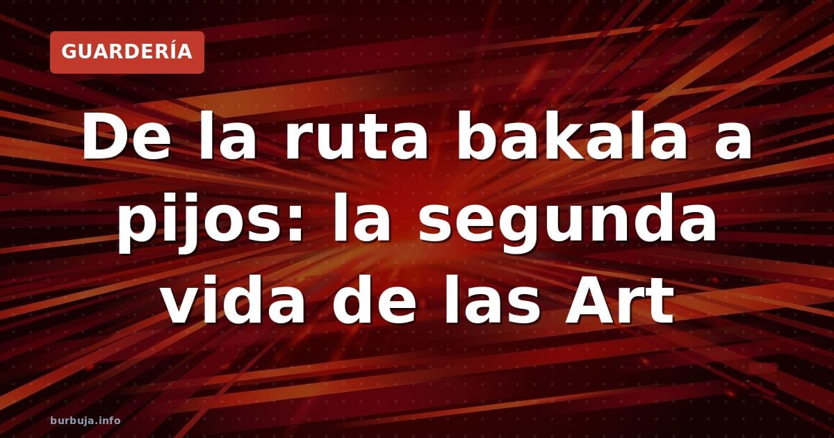 De la ruta bakala a pijos: la segunda vida de las Art