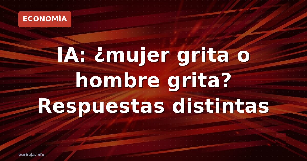 La IA discrimina según el género del gritón