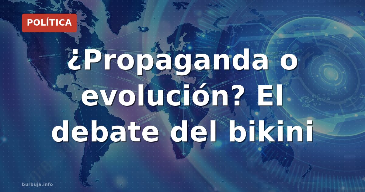 ¿Propaganda o evolución? El debate del bikini