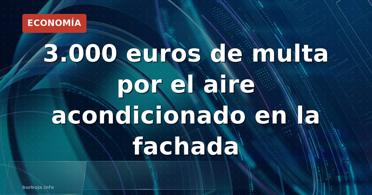 3.000 euros de multa por el aire acondicionado en la fachada