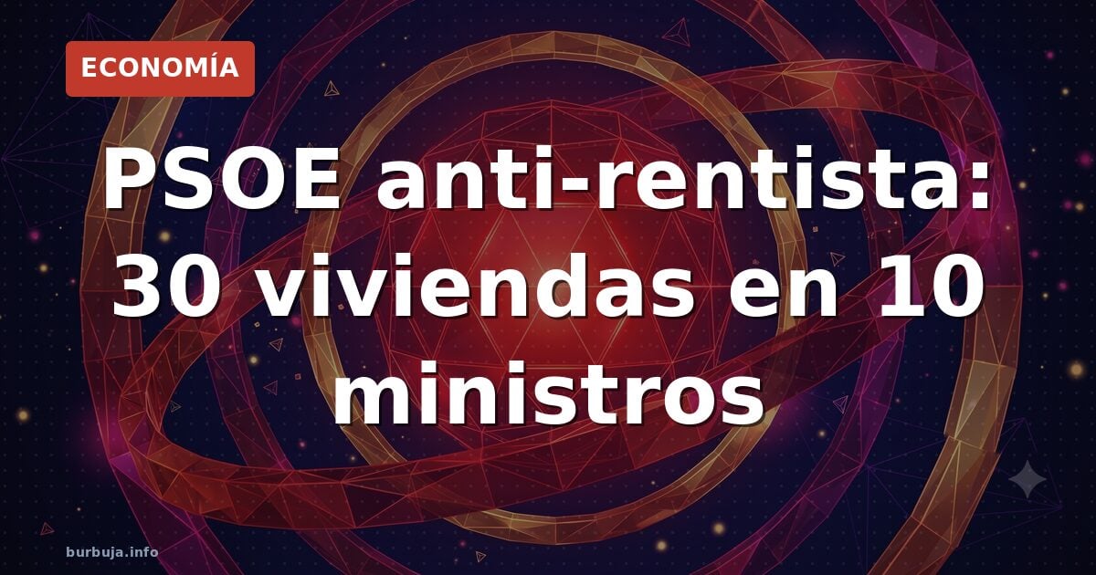 PSOE anti-rentista: 30 viviendas en 10 ministros