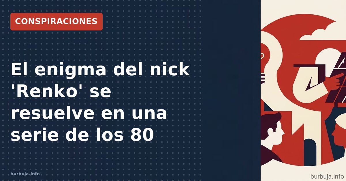 El alias 'Renko' no surge de un thriller literario ni de claves ocultas, sino de un policía de 'Hill Street Blues'. Un viaje 