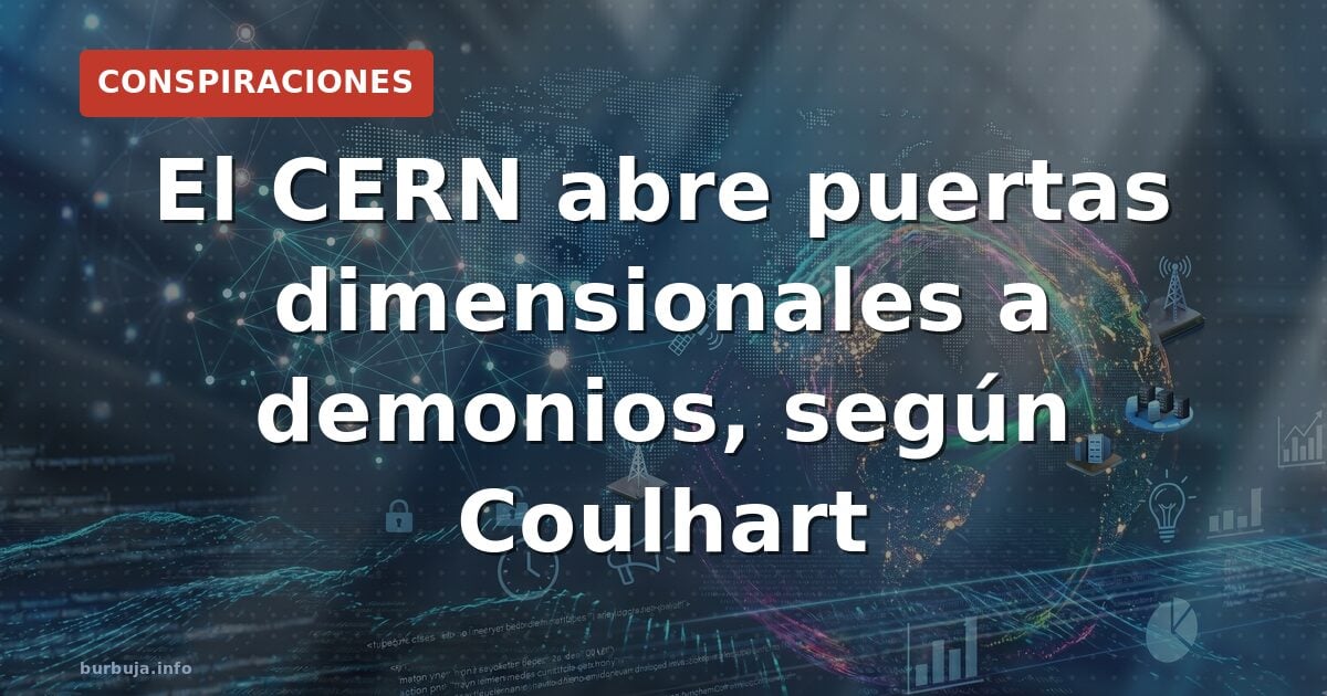 El CERN abre puertas dimensionales a demonios, según Coulhart