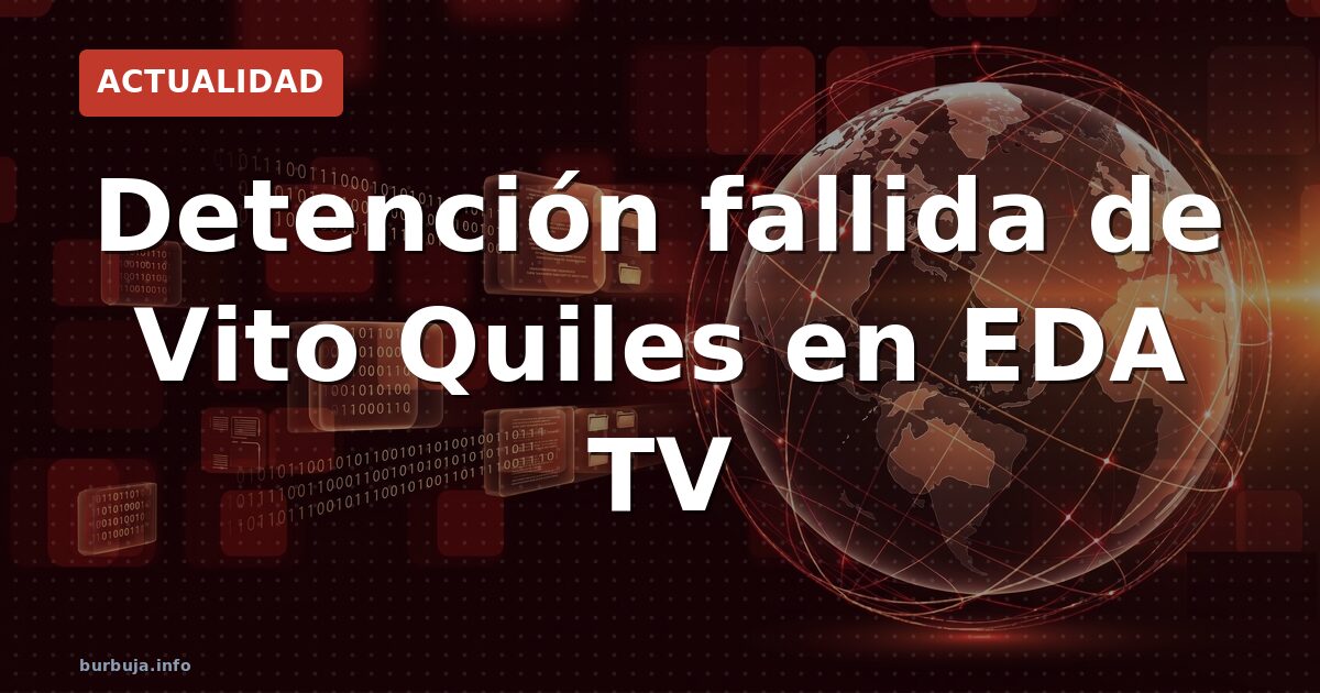 La Policía asedia EDA TV: Quiles ilocalizable