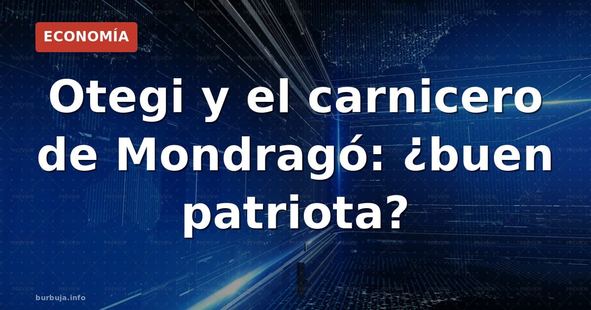 Otegi y el carnicero de Mondragó: ¿buen patriota?