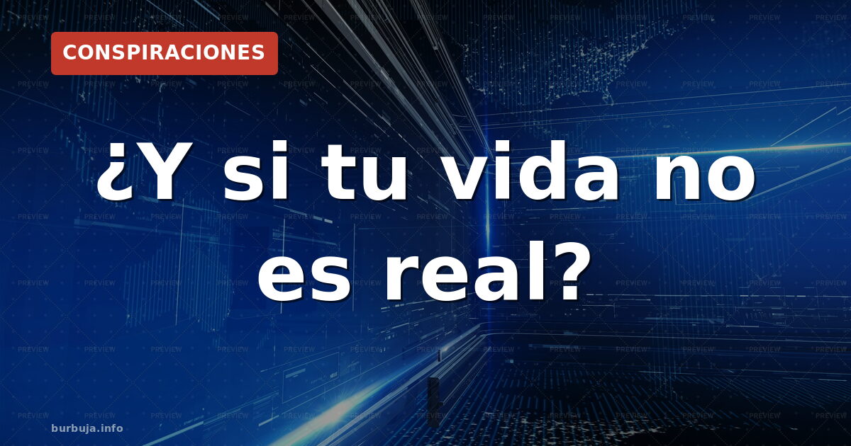 ¿Y si tu vida no es real?