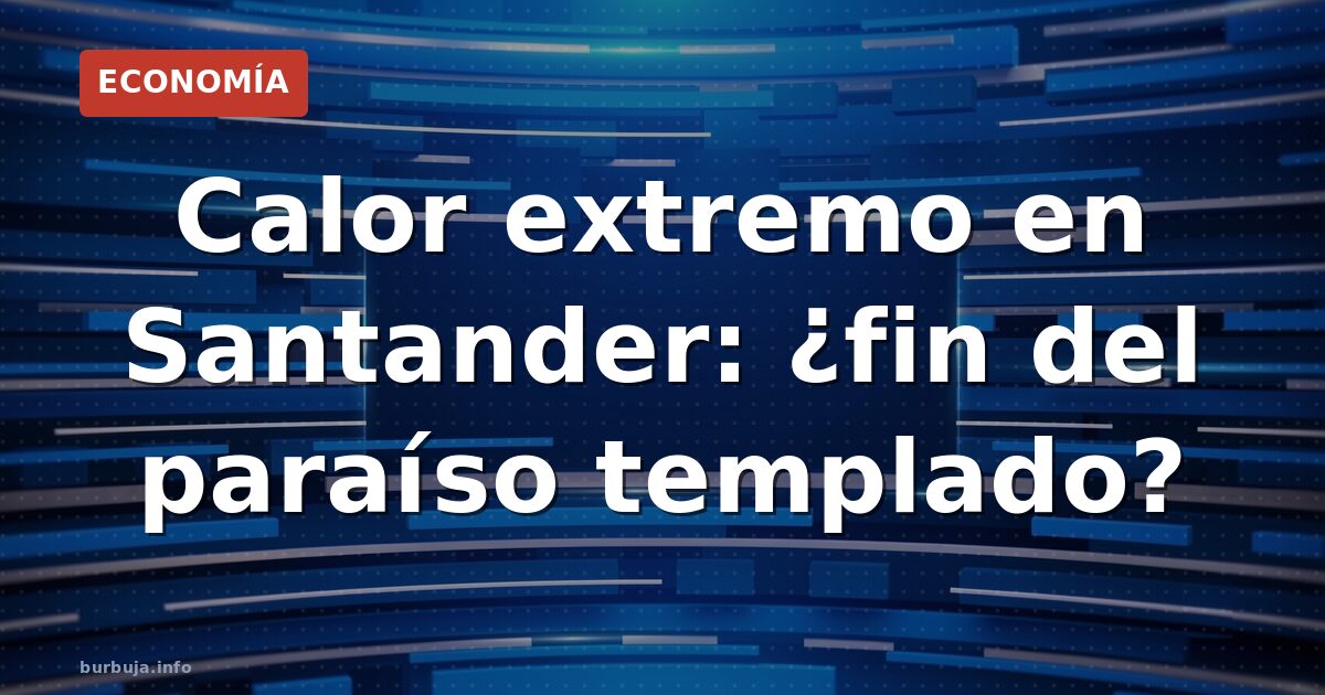 El norte de España ya no es seguro contra el calor extremo