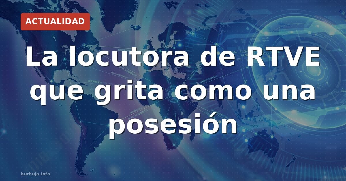 Gritos en RTVE: la locutora que nadie soporta