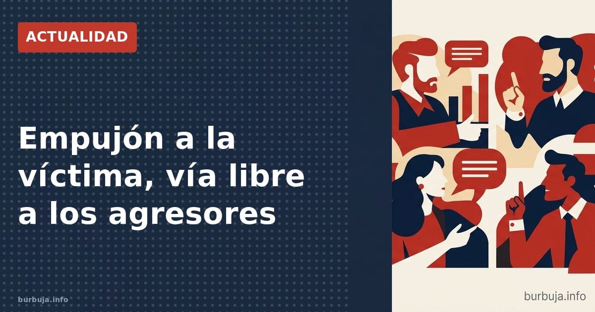 Empujón a la víctima, vía libre a los agresores