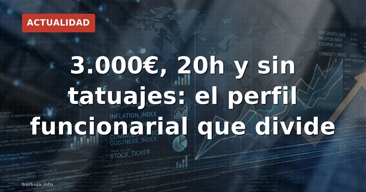 3.000€, 20h y sin tatuajes: el perfil funcionarial que divide