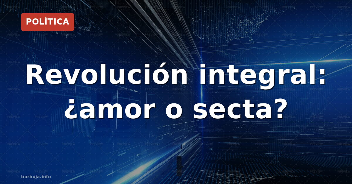 Revolución integral: ¿amor o secta?