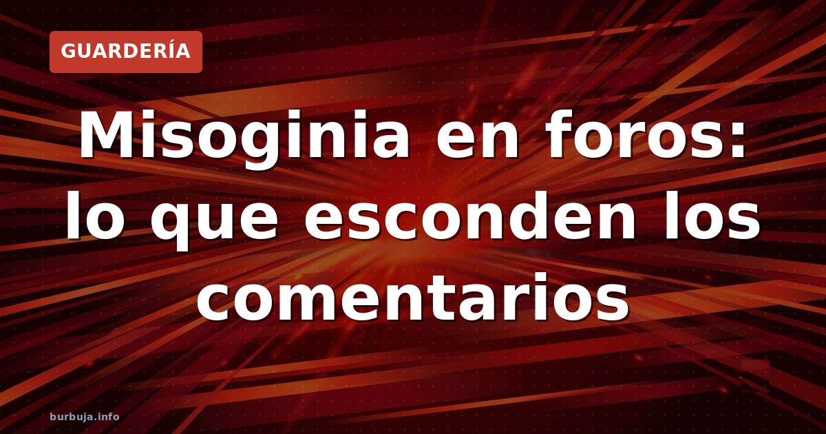 Misoginia en foros: lo que esconden los comentarios