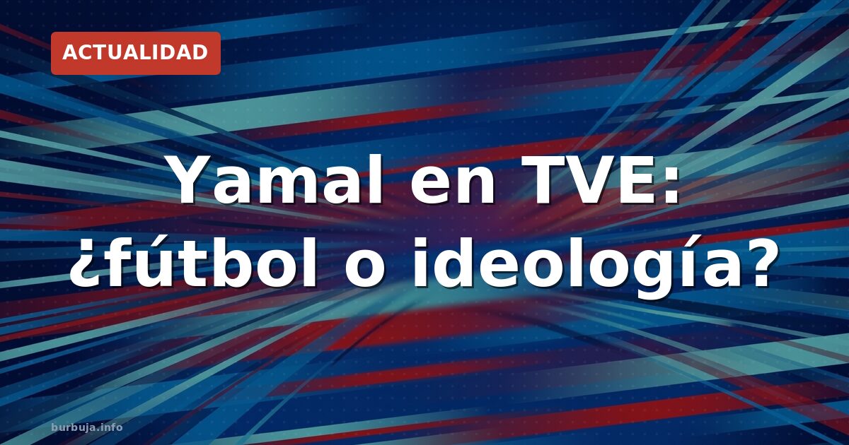 Yamal en TVE: fútbol o propaganda