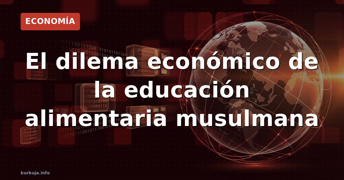 El dilema económico de la educación alimentaria musulmana