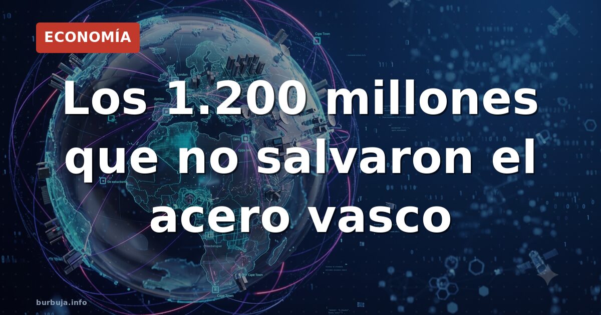 Los 1.200 millones que no salvaron el acero vasco