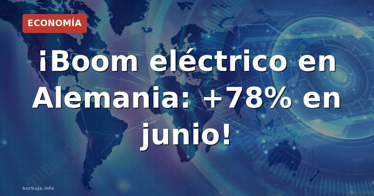 ¡Boom eléctrico en Alemania: +78% en junio!