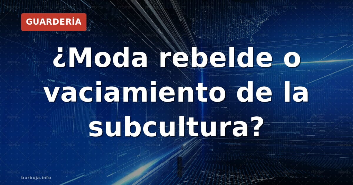 ¿Moda rebelde o vaciamiento de la subcultura?