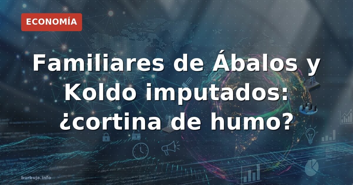 Familiares de Ábalos y Koldo imputados: ¿cortina de humo?